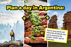 glaciers in argentina, steak with chimichurri, mini ruins in argentina, and a sample result saying you have a lot of friends but are scared for people to really know you