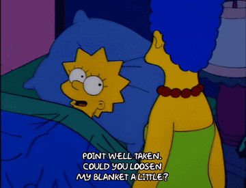 Lisa from The Simpsons telling her mom point well taken could you loosen my blanket a little
