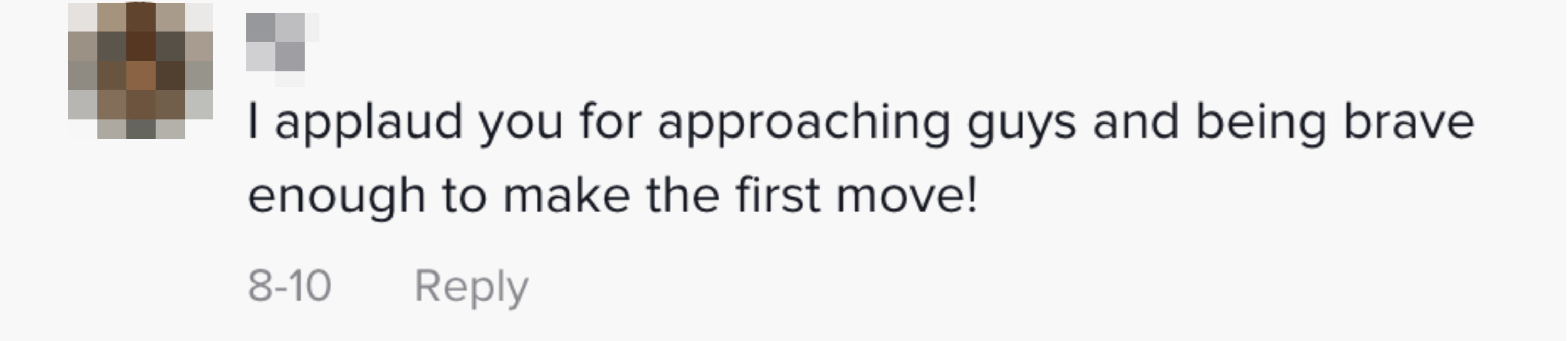 A commenter says &quot;I applaud you for approaching guys and being brave enough to make the first move&quot;