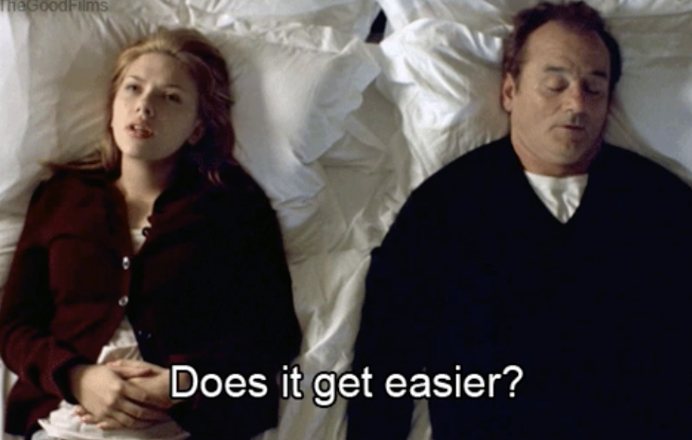 Scarlett Johansson asking Bill Murray &quot;Does it get easier?&quot;