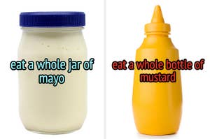 On the left, a jar of mayo labeled eat a whole jar of mayo, and on the right, a bottle of mustard labeled eat a whole bottle of mustard