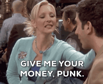 phoebe from friends saying give me your money punk