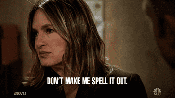 Olivia Benson saying &quot;don&#x27;t make me spell it out&quot;