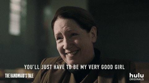 aunt lydia from the handmaids tale saying you&#x27;ll just have to be my very good girl