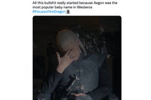 Daemon holding his hand to his face with the caption "All this bullshit really started because Aegon was the most popular baby name in Westeros"