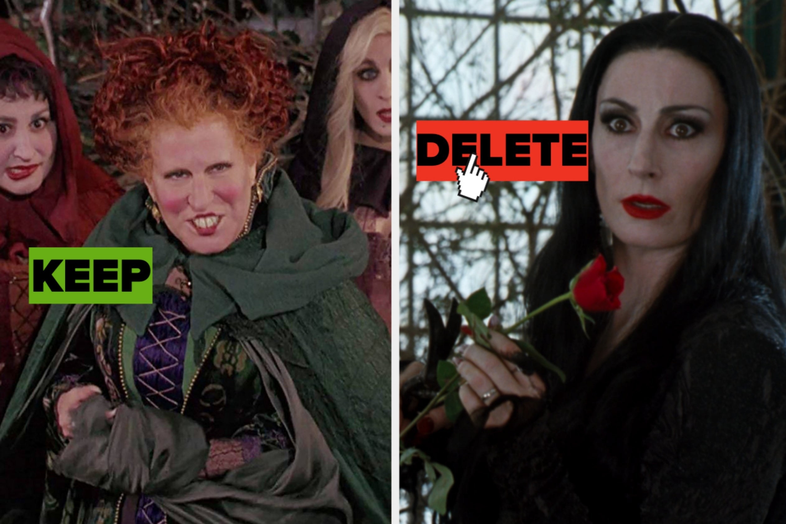 Two images; on the left: a still of the sisters from &quot;Hocus Pocus&quot; and a green box reading &quot;KEEP&quot; overlayed on top and on the right: a Morticia Addams image with a red box reading &quot;DELETE&quot; and mouse cursor overlayed on top