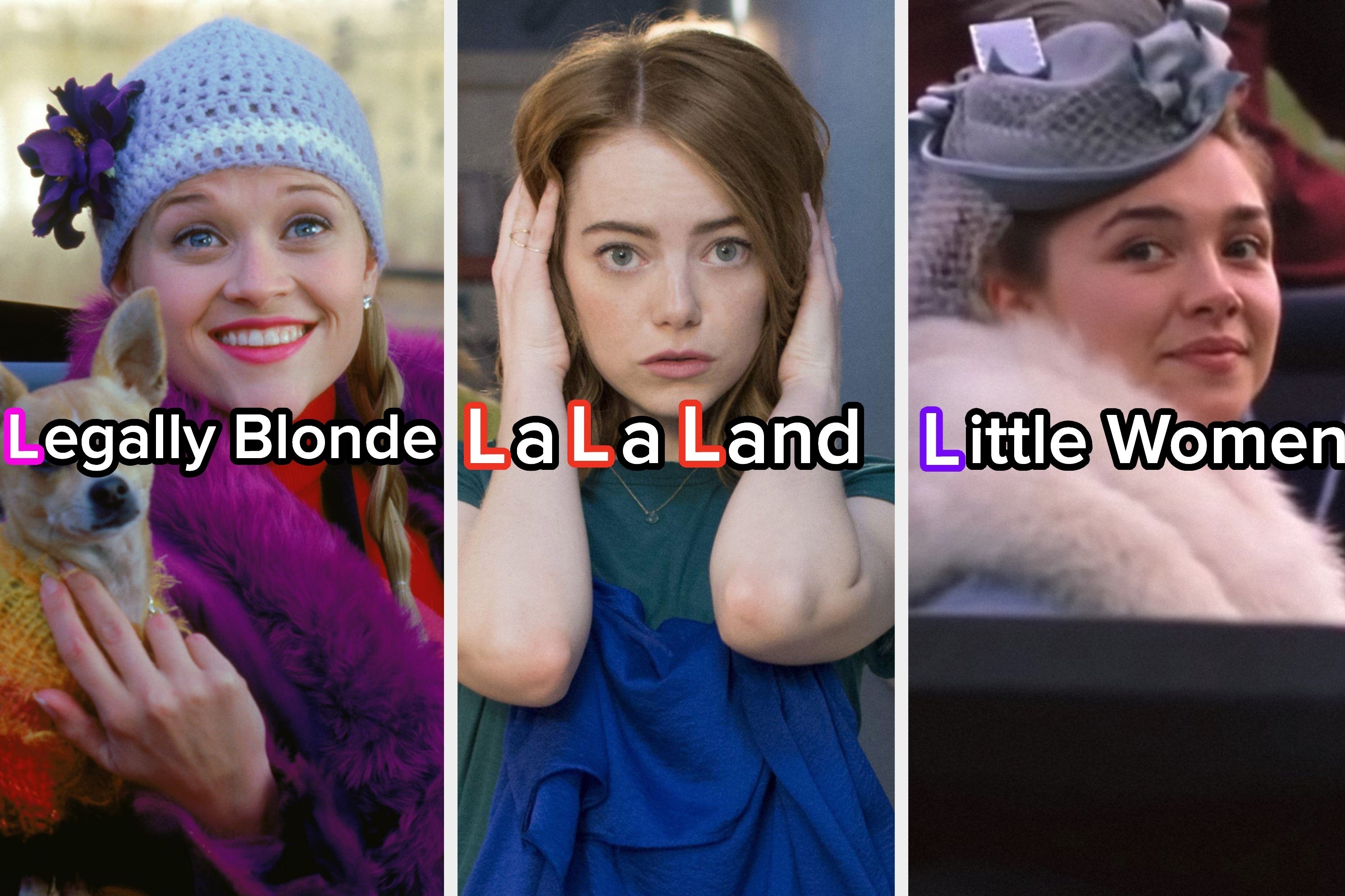 Three images: on the left, a scene from &quot;Legally Blonde,&quot; in the middle: a scene from &quot;La La Land,&quot; and on the far right: a scene from &quot;Little Women&quot; (2019). All images have their titles overlayed on top with the beginning &quot;L&quot;s highlighted
