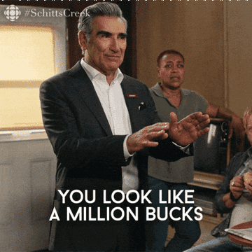 eugene levy saying &quot;you look like a million bucks&quot; on &quot;schitts creek&quot;