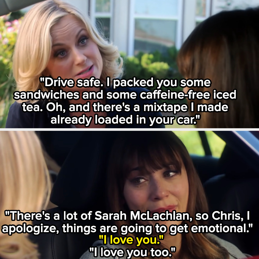 Leslie: &quot;Drive safe. I packed you some sandwiches and some caffeine-free iced tea. oh and there&#x27;s a mixtape I made already loaded in your car. There&#x27;s a lot of Sarah McLauchlan, so Chris i apologize, things are to get emotional&quot;