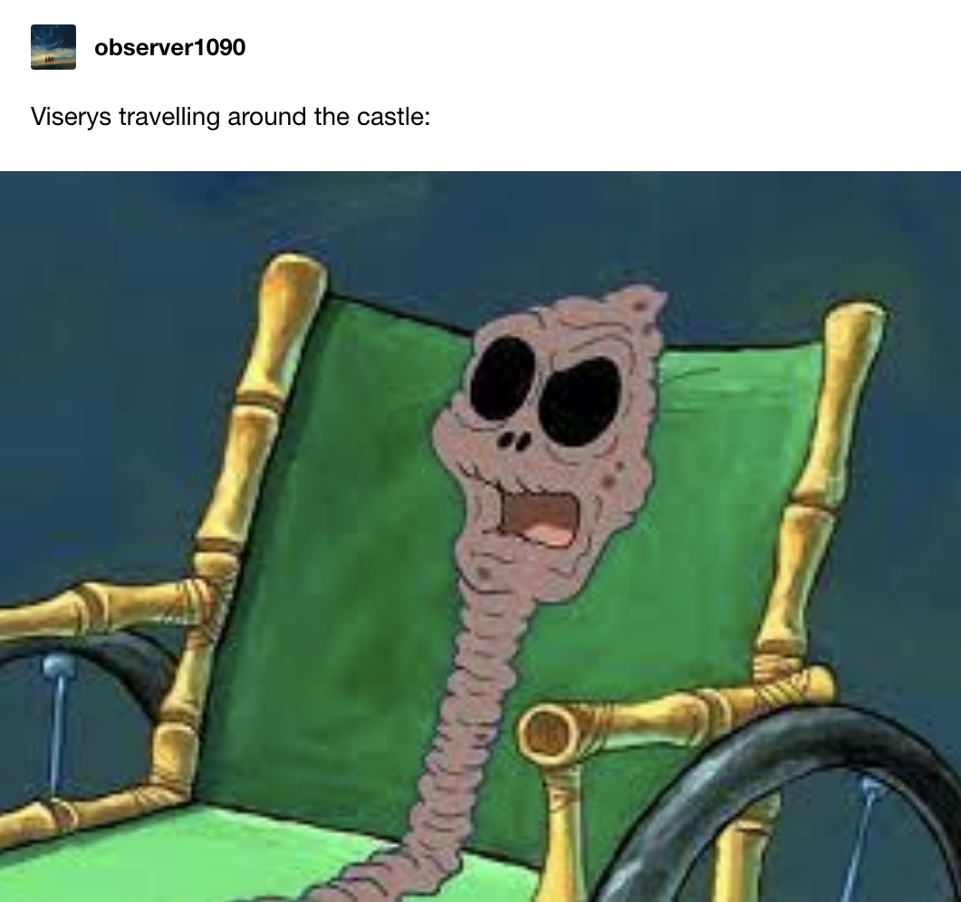 &quot;Viserys traveling around the castle&quot; with SpongeBob old lady in a chair