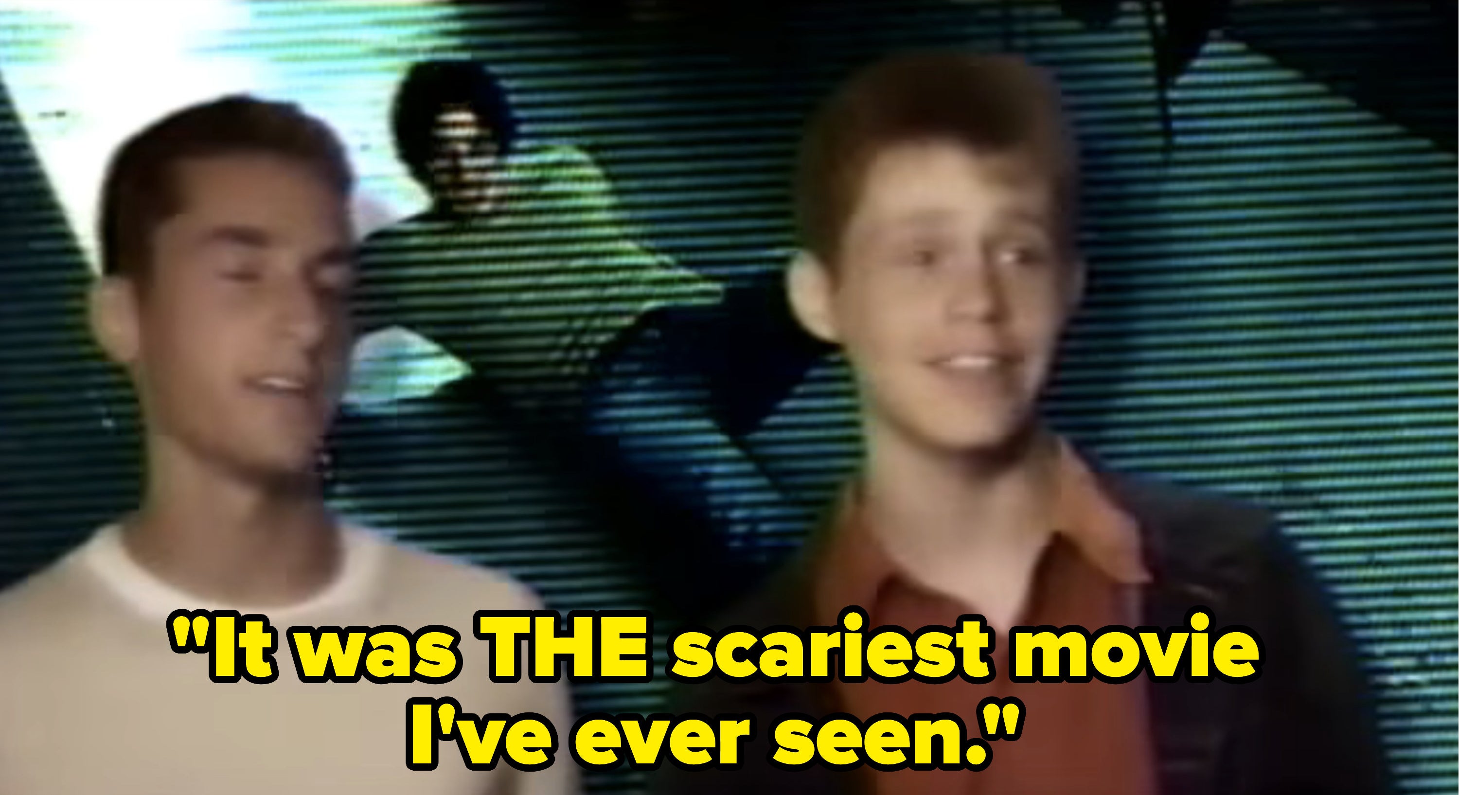 &quot;It was THE scariest movie I&#x27;ve ever seen.&quot;