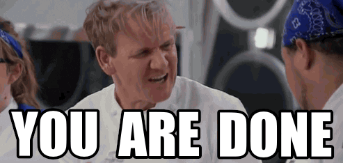chef yelling, you are done