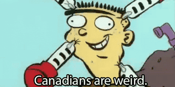 ed from ed edd and eddy saying canadians are weird