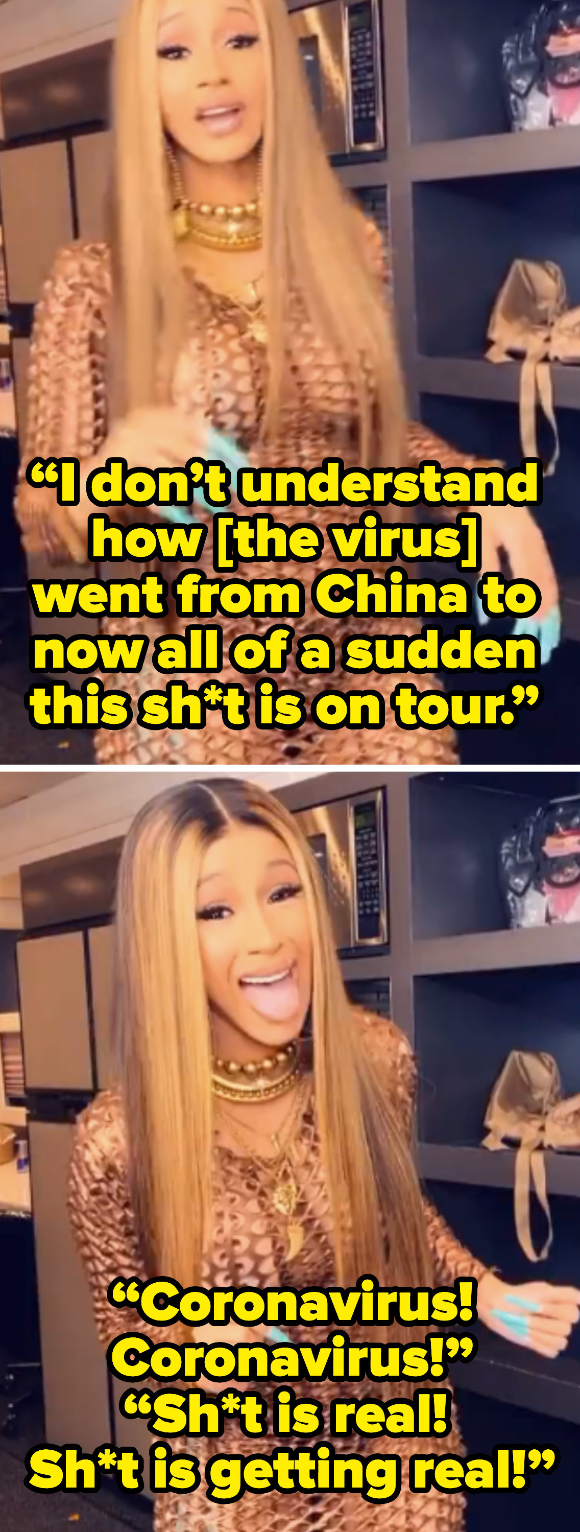 Cardi B saying, &quot;Coronavirus! Coronavirus! Sh*t is real! Sh*t is getting real!&quot;