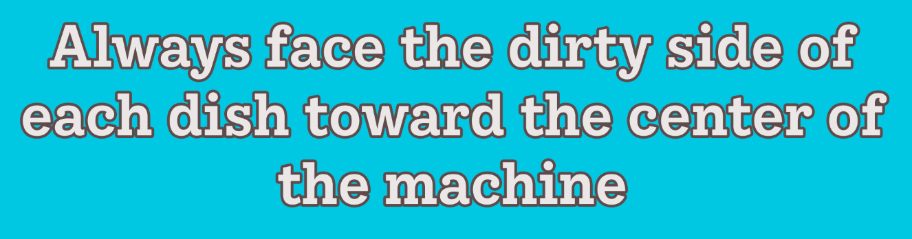 Always face the dirty side of each dish toward the center of the machine