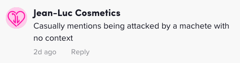 TikTok comment: Casually mentions being attacked by a machete with no context