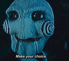 Billy the puppet saying "Make your choice"
