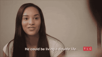 A woman saying &quot;he could be living a double life&quot;