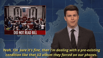 SNL &quot;Weekend Update&quot; anchor Colin Jost comparing Congress not reading a bill with  the U2 download: &quot;Yeah, I&#x27;m sure it&#x27;s fine, then I&#x27;m dealing with a preexisting condition like that U2 album they forced on our phones&quot;