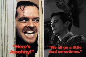 Jack Nicholson from the Shining and Anthony Perkins from Psycho