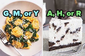 On the left, some cheese tortellini with spinach labeled G, M, or Y, and on the right, a slice of Oreo cheesecake labeled A, H, or R