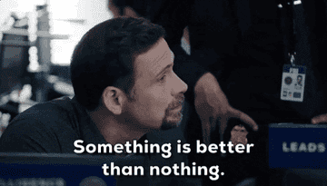 a man saying, &quot;Something is better than nothing&quot;
