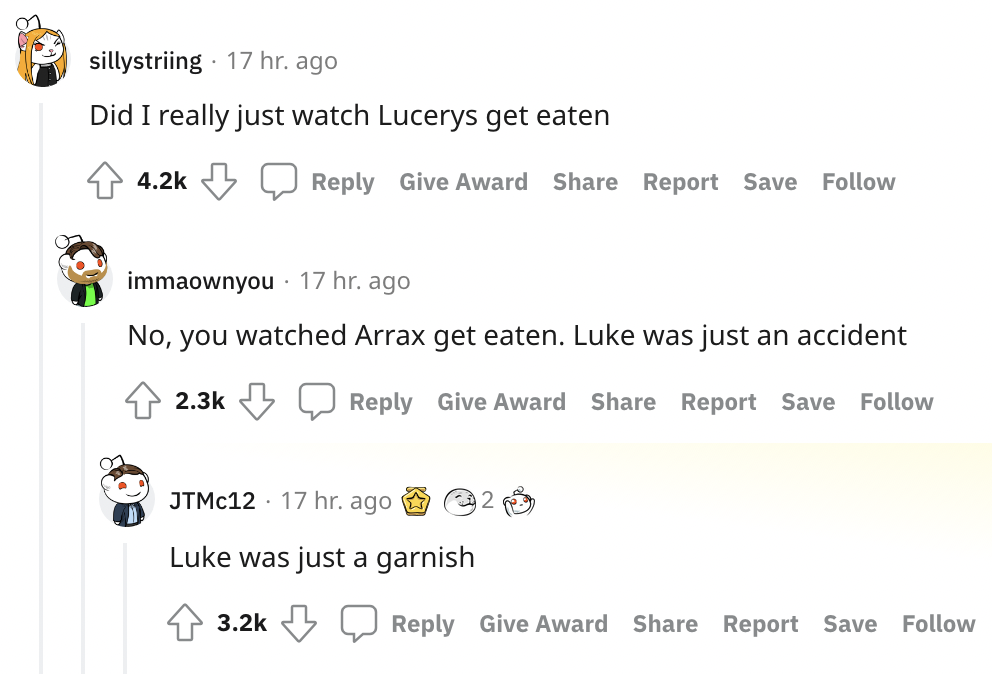 Did I really just watch Lucerys get eaten? No, you watched Arrax get eating; Luke was just an accident; Luke was just garnish
