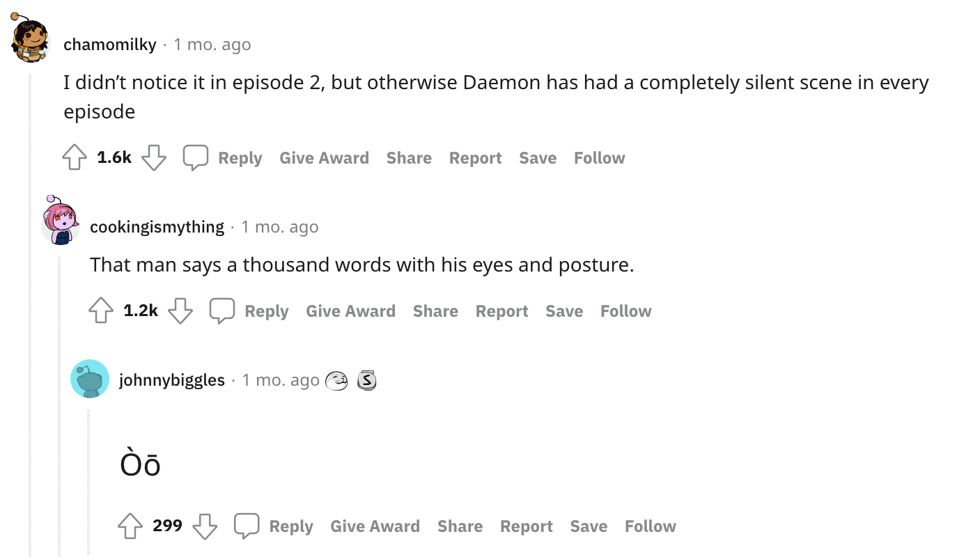 &quot;I didn&#x27;t notice it in episode 2, but otherwise Daemon has had a completely silent scene in every episode....that man says a thousand words with his eyes and posture&quot;