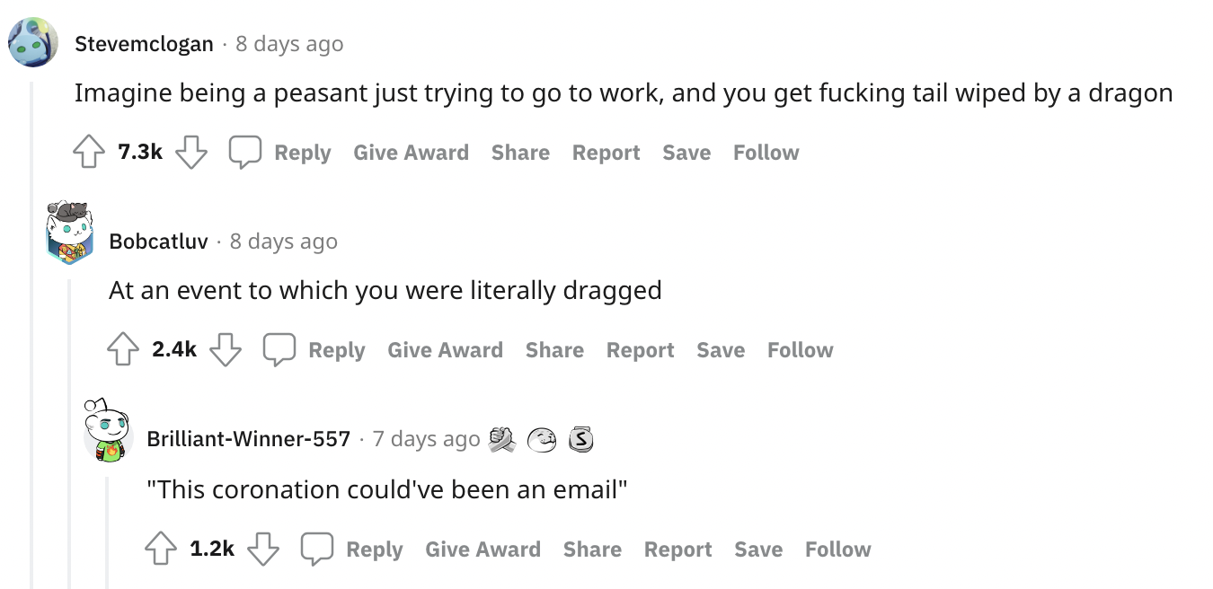 &quot;Imagine being a peasant just trying to go to work, and you get fucking tail wiped by a dragon...at an event to which you were literally dragged...this coronation could&#x27;ve been an email&quot;