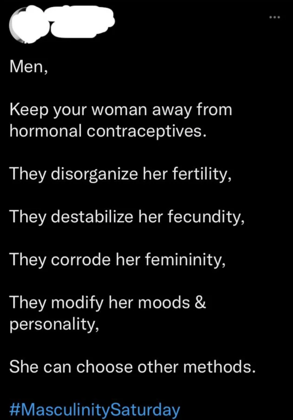 &quot;Keep your woman away from hormonal contraceptives: They destabilize her fecundity, modify her moods and personality; she can choose other methods&quot;