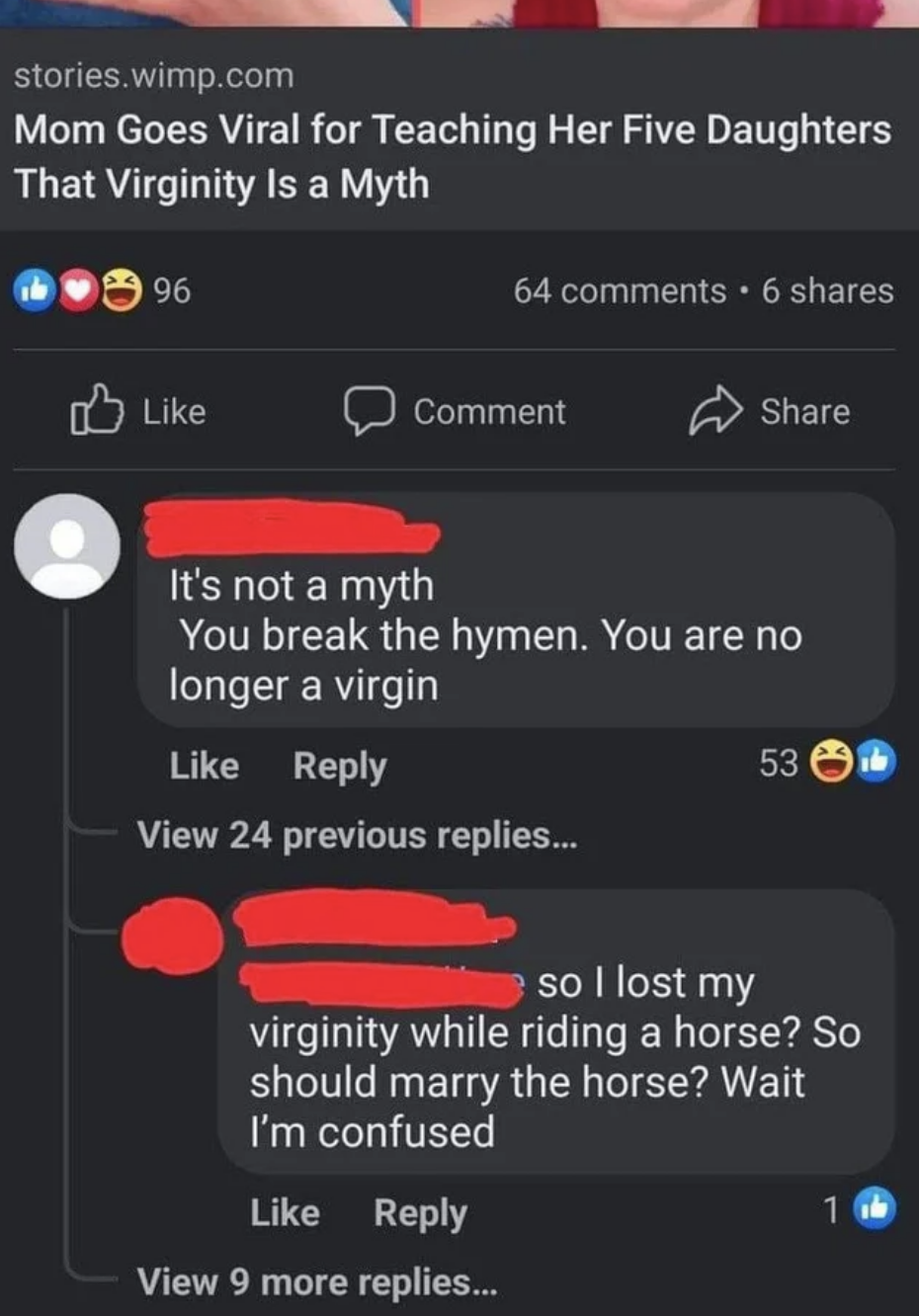 &quot;You break the hymen, you are no longer a virgin&quot;; response: &quot;So I lost my virginity while riding a horse? So should I marry the horse? I&#x27;m confused&quot;