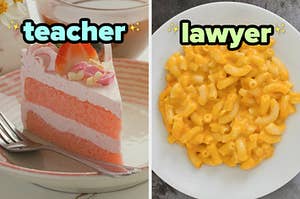 On the left, a slice of strawberry layer cake labeled teacher, and on the right, a plate of mac and cheese labeled lawyer