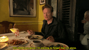 Conan O&#x27;Brien saying, &quot;The food is so good, I&#x27;m starting to forget that I&#x27;m alone.&quot;