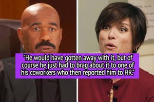 "He would have gotten away with it, but of course he just had to brag about it to one of his co-workers who then reported him to HR" over steve harvey and julia louis dreyfus