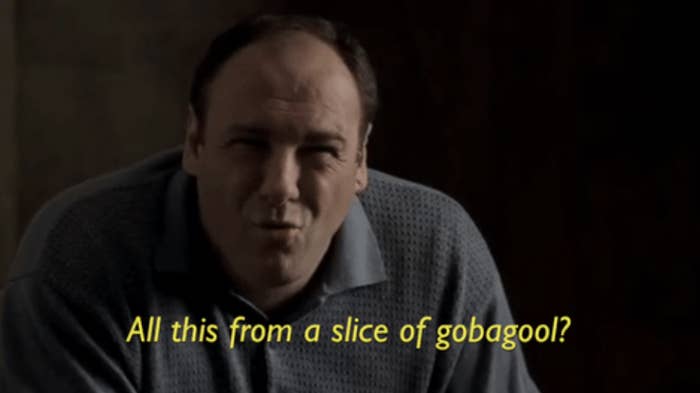 Tony saying, "All this from a slice of gobagool?"