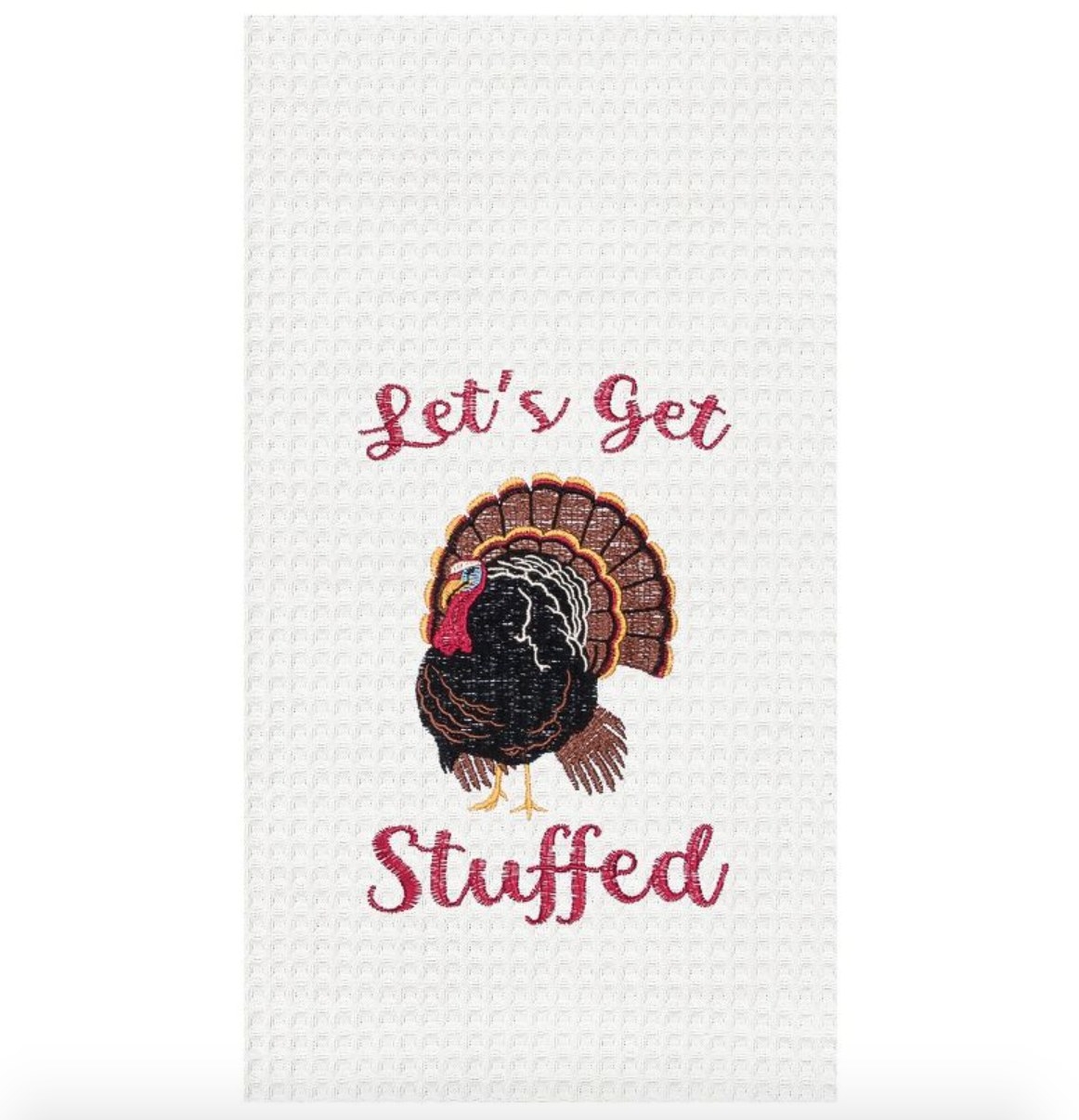 the turkey dishtowel that says &quot;Let&#x27;s get stuffed&quot;