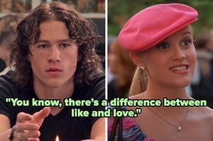 On the left, Patrick from 10 Things I Hate About You, and on the right, Elle from Legally Blonde with you know, there'a difference between life and love typed in the middle