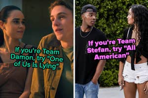 if you're team Damon try "One of Us Is Lying," and if you're team Stefan, try "All American"