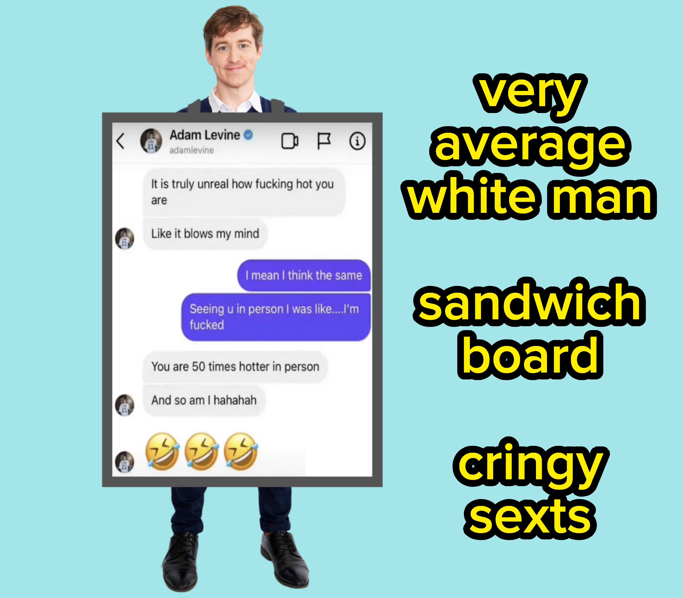 very average white man, sandwich board, cringy sexts