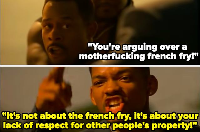A man saying &quot;You&#x27;re arguing over a motherfucking french fry!&quot; and a man responding &quot;It&#x27;s not about the french fry, it&#x27;s about your lack of respect for other people&#x27;s property!&quot;
