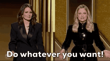 Tina Fey and Amy Poehler speak on stage and say, Do whatever you want