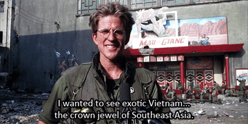 Matthew Modine, as Joker in Full Metal Jacket, says, &quot;I wanted to see exotic Vietnam...the crown jewel of Southeast Asia&quot;