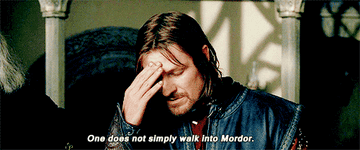 Boromir saying &quot;One does not simply walk into Mordor&quot;