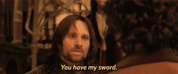 Aragorn saying &quot;You have my sword&quot;