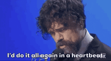 peter dinklage saying i&#x27;d do it all again in a heartbeat