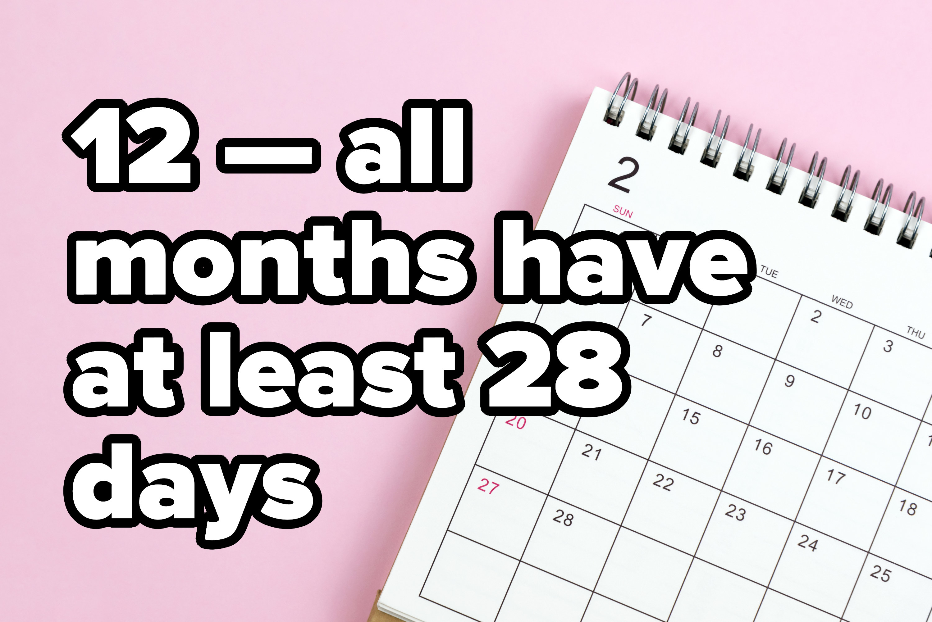 &quot;12 — all months have at least 28 days&quot;