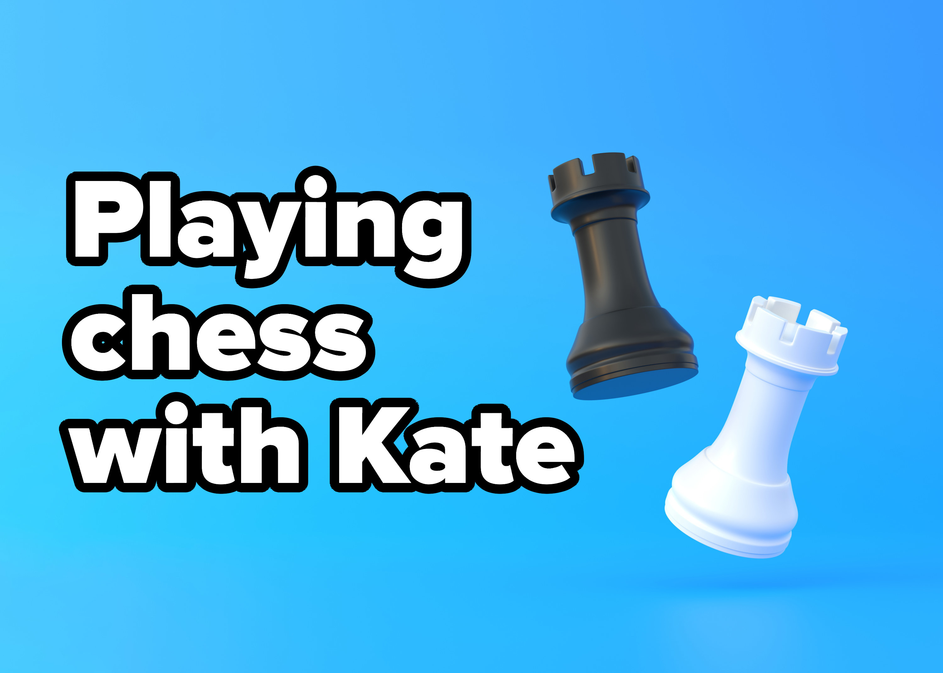 Text reading &quot;Playing chess with Kate&quot; on blue background with rooks