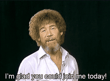 Bob Ross saying &quot;I&#x27;m glad you could join me today&quot;
