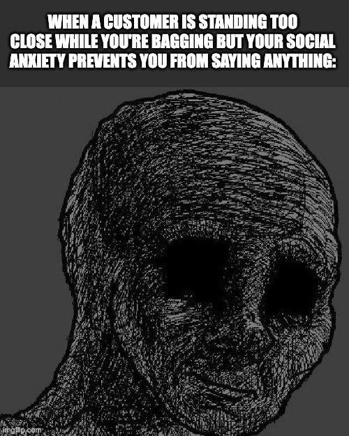 Meme about being anxious when customers stand close