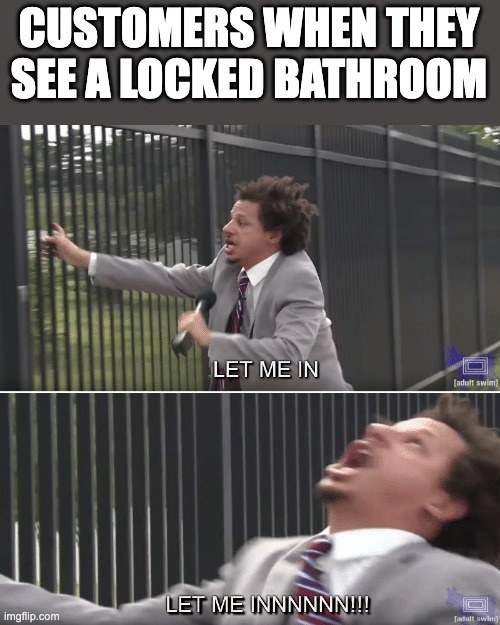 Meme about a customer begging to be let into the bathroom